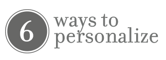 6 Ways to Personalize